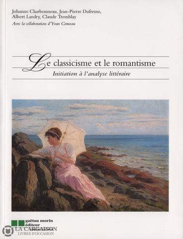 Collectif. Classicisme Et Le Romantisme (Le):  Initiation À Lanalyse Littéraire Livre