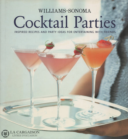 Collectif. Cocktail Parties:  Inspired Recipes And Party Ideas For Entertaining With Friends Livre