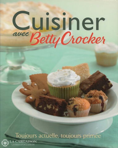 Collectif. Cuisiner Avec Betty Crocker:  Toujours Actuelle Toujours Primée Livre