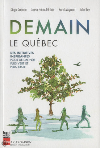 Collectif. Demain Le Québec:  Des Initiatives Inspirantes Pour Un Monde Plus Vert Et Juste Livre