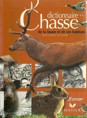 Collectif. Dictionnaire De La Chasse Faune Et Ses Habitats Livre