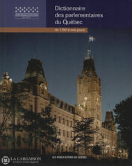 Collectif. Dictionnaire Des Parlementaires Du Québec De 1792 À Nos Jours Livre