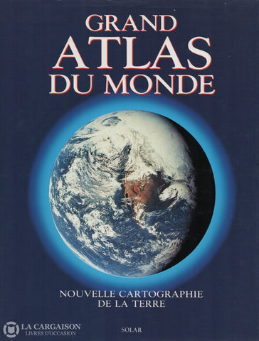 Collectif. Grand Atlas Du Monde:  Nouvelle Cartographie De La Terre (Coffret Un Volume Sous Étui)