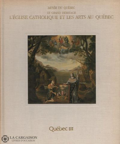 Collectif. Grand Héritage (Le):  Léglise Catholique Et Les Arts Au Québec - Publication Réalisée Par