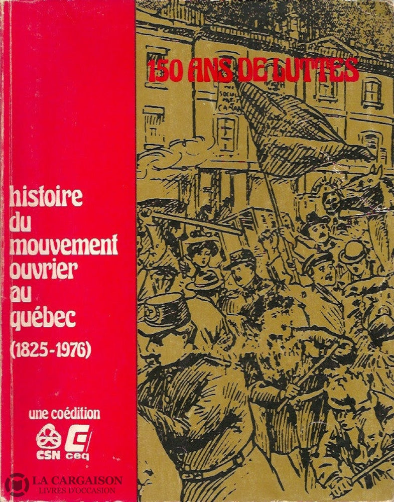 Collectif. Histoire Du Mouvement Ouvrier Au Québec (1825-1976) - 150 Ans De Luttes Doccasion Bon