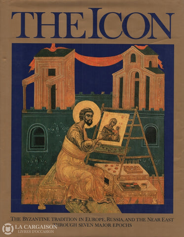 Collectif. Icon (The):  The Byzantine Tradition In Europe Russia And The Near East Through Seven