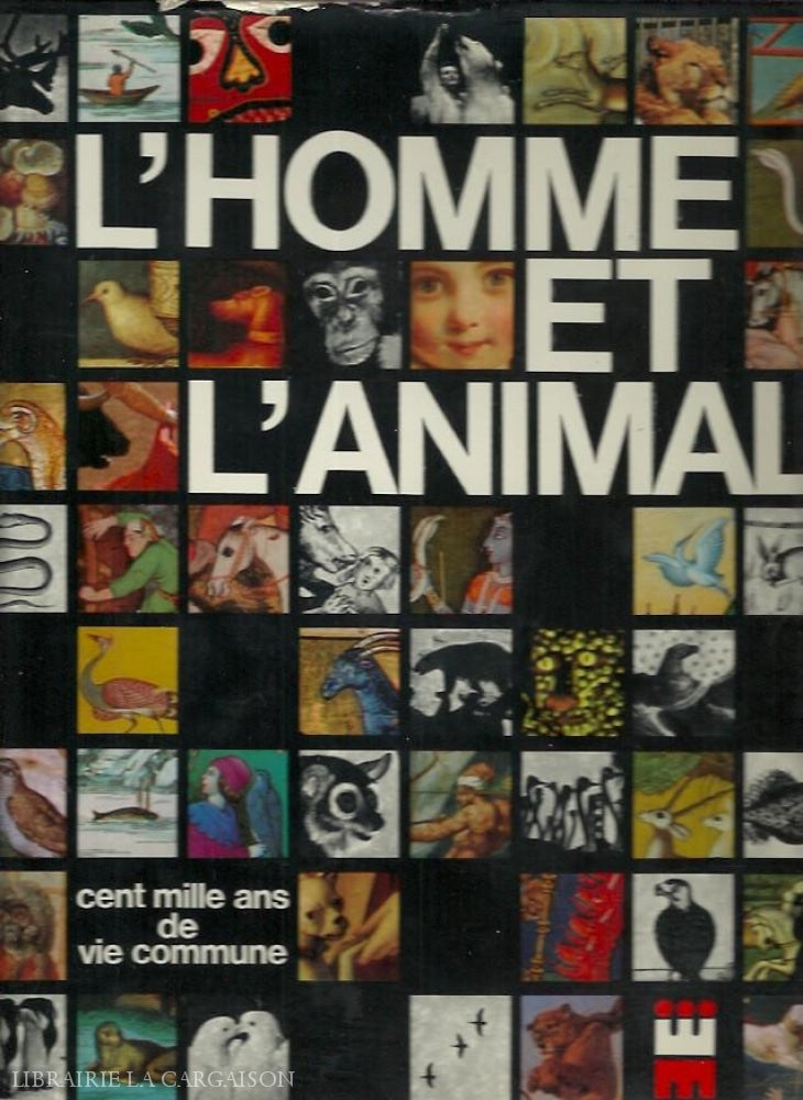 Collectif. Lhomme Et Lanimal. Cent Mille Ans De Vie Commune. Livre