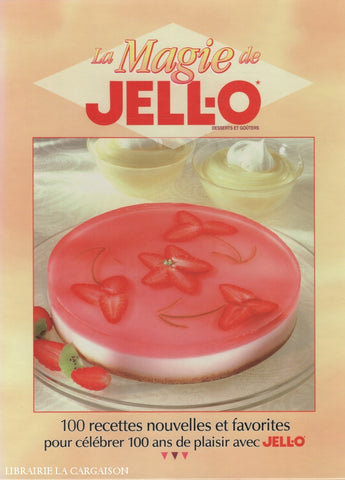 Collectif. Magie De Jell-O* (La):  Desserts Et Goûters - 100 Recettes Nouvelles Favorites Pour