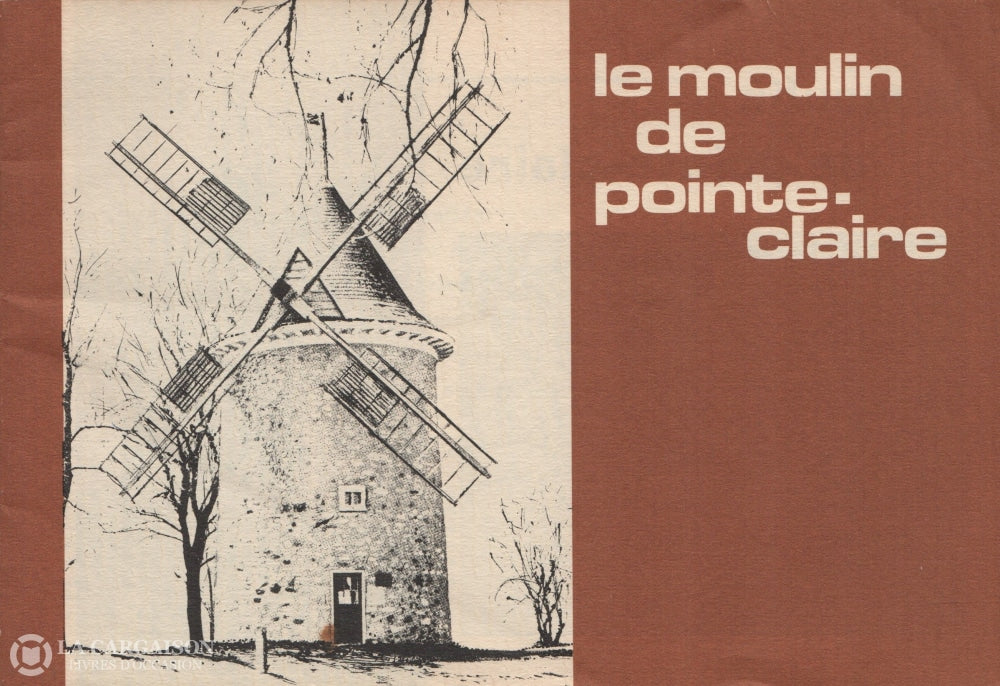 Collectif. Moulin De Pointe-Claire (Le):  Historique Présenté À Loccasion Du 50E Anniversaire