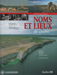 Collectif. Noms Et Lieux Du Québec:  Dictionnaire Illustré - Près De 8400 Articles 675 Photos 35