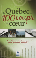 Collectif. Québec En 100 Coups De Coeur (Le):  À La Découverte Ce Que Nous Avons Meilleur Livre