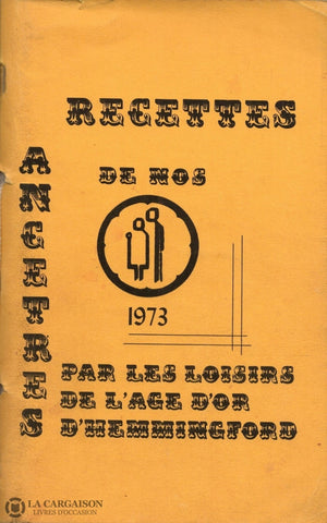 Collectif. Recettes De Nos Ancêtres 1973:  Par Les Loisirs Lâge Dor Dhemmingford - 1E Édition Livre