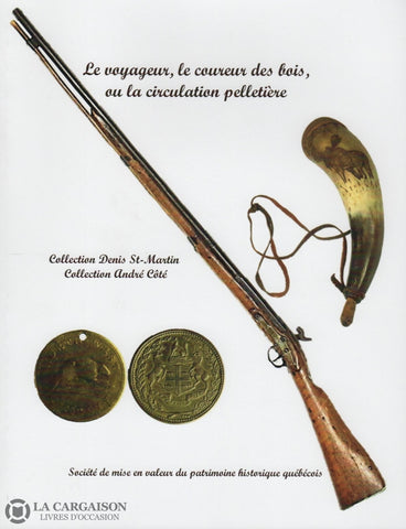 Collectif. Voyageur Le Coureur Des Bois Ou La Circulation Pelletière (Le) - Catalogue Dexposition De