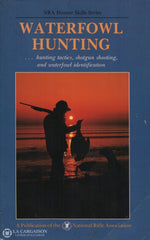 Collectif. Waterfowl Hunting:  ...Hunting Tactics Shotgun Shooting And Waterfowl Identification