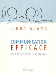 ADAMS, LINDA. Communication efficace. Pour des relations sans perdant.