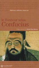 Confucius. Bonheur Selon Confucius (Le):  Déférence Tolérance Bonne Foi Livre