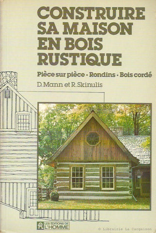 MANN-SKINULIS. Construire sa maison en bois rustique : Pièce sur pièce, Rondins, Bois cordé.