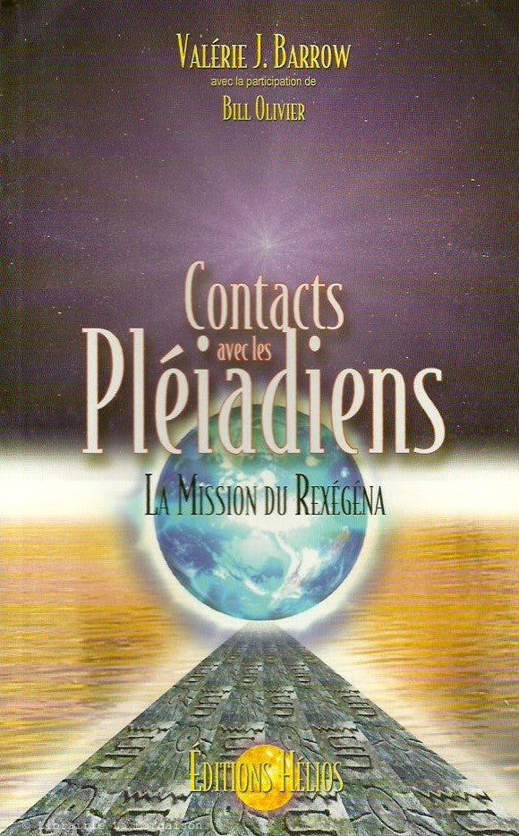 BARROW, VALERIE J. Contacts avec les Pléiadiens. La Mission du Rexégéna.