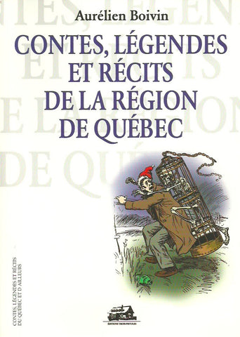 BOIVIN, AURELIEN. Contes, légendes et récits de la région de Québec