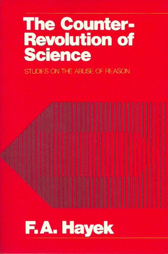 HAYEK, F. A. The Counter-Revolution of Science. Studies on the abuse of reason.