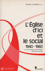 Cousineau Jacques. Église Dici Et Le Social 1940-1960 (L) - Tome 01:  La Commission Sacerdotale