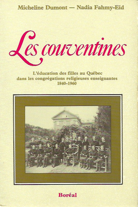 DUMONT, MICHELINE. Les couventines. L'éducation des filles au Québec dans les congrégations religieuses enseignantes 1840-1960.