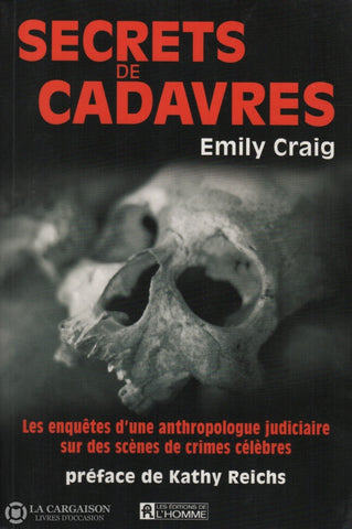 Craig Emily. Secrets De Cadavres:  Les Enquêtes Dune Anthropologue Judiciaire Sur Des Scènes Crimes