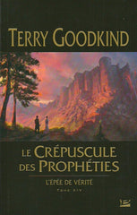 GOODKIND, TERRY. L'Épée de Vérité. Tome 14. Le Crépuscule des Prophéties.