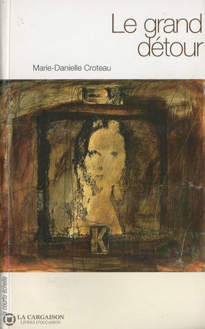 Croteau Marie-Danielle. Grand Détour (Le) Livre