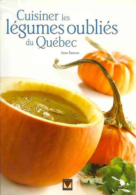 SAMSON, ANNE. Cuisiner les légumes oubliés du Québec
