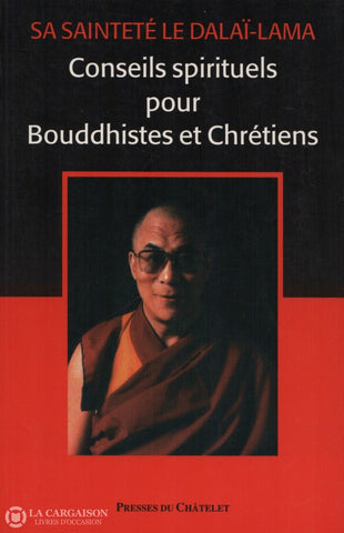 Dalai-Lama. Conseils Spirituels Pour Bouddhistes Et Chrétiens Livre