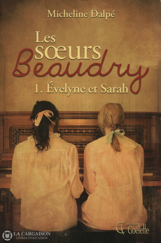 Dalpe Micheline. Soeurs Beaudry (Les) - Tome 01:  Évelyne Et Sarah Livre