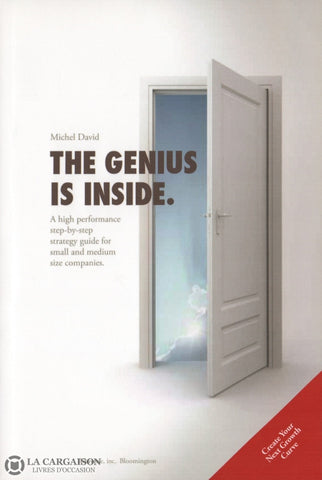 David Michel. Genius Is Inside. (The):  A High Performance Step-By-Step Strategy Guide For Small And