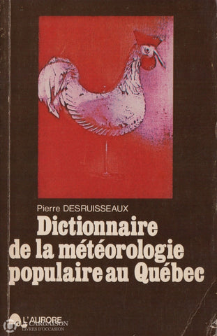 Desruisseaux Pierre. Dictionnaire De La Météorologie Populaire Au Québec Livre