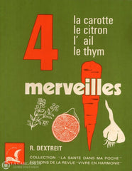 Dextreit Raymond. 4 Merveilles:  La Carotte Le Citron Lail Thym Livre