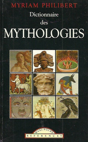 PHILIBERT, MYRIAM. Dictionnaire des mythologies. Celtique, égyptienne, gréco-latine, germano-scandinave, mésopotamienne.
