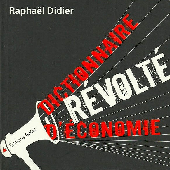 DIDIER, RAPHAEL. Dictionnaire révolté d'économie
