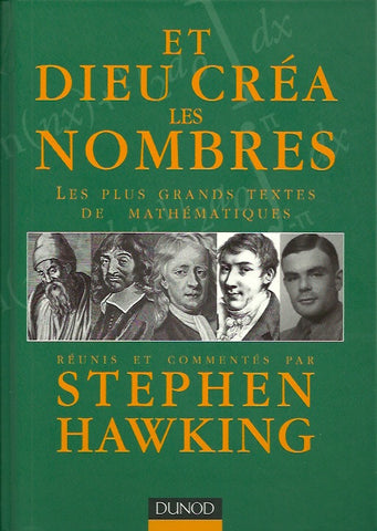 HAWKING, STEPHEN. Et Dieu créa les nombres. Les plus grands textes de mathématiques réunis et commentés par Stephen Hawking.