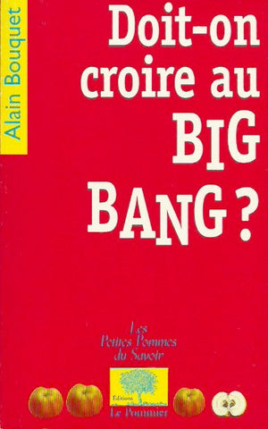 BOUQUET, ALAIN. Doit-on croire au Big Bang?