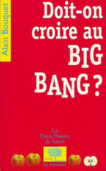 BOUQUET, ALAIN. Doit-on croire au Big Bang?