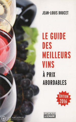 Doucet Jean-Louis. Guide Des Meilleurs Vins À Prix Abordable (Le) - Édition 2016 Livre