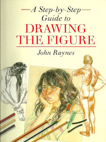 RAYNES, JOHN. A Step-by-Step Guide to Drawing the Figure