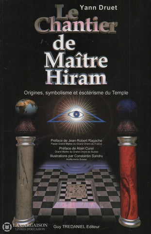 Druet Yann. Chantier De Maître Hiram (Le):  Origines Symbolisme Et Ésotérisme Du Temple - Essai Sur
