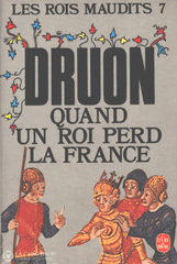 Druon Maurice. Rois Maudits (Les) - Tome 07:  Quand Un Roi Perd La France Livre