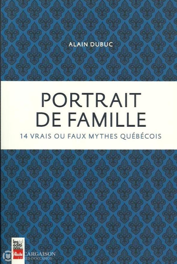 Dubuc Alain. Portrait De Famille:  14 Vrais Ou Faux Mythes Québécois Copie 2 Doccasion - Acceptable