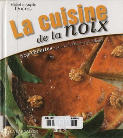 Ducros Michel & Angele. Cuisine De La Noix (La):  101 Recettes Des Pays France Et Dailleurs Livre