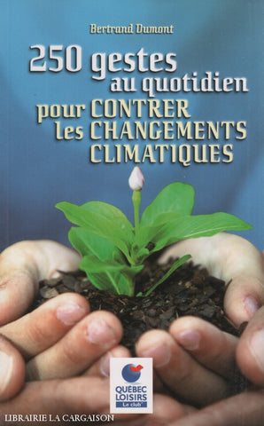 Dumont Bertrand. 250 Gestes Au Quotidien Pour Contrer Les Changements Climatiques Livre