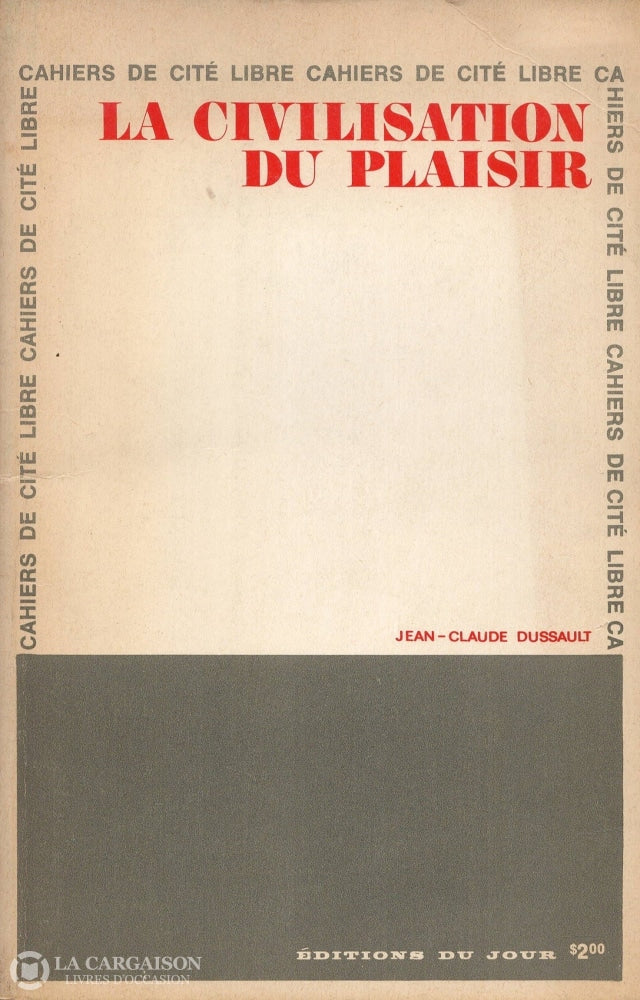 Dussault Jean-Claude. Cahiers De Cité Libre:  La Civilisation Du Plaisir - 1968 Nouvelle Série