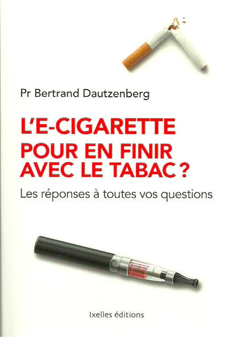 DAUTZENBERG, BERTRAND. L'E-cigarette pour en finir avec le tabac? Les réponses à toutes vos questions.
