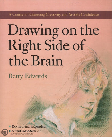Edwards Betty. Drawing On The Right Side Of Brain:  A Course In Enhancing Creativity And Artistic